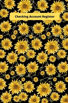 Paperback Checking Account Register: Sunflowers Black Keep Track of Your Checking Account Payments, Deposits, Withdraws And Balance Book