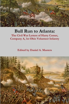 Paperback Bull Run to Atlanta: The Civil War Letters of Harry Comer, Company A, 1st Ohio Volunteer Infantry Book