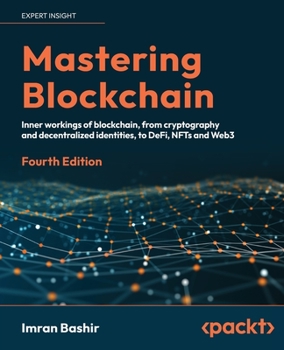 Paperback Mastering Blockchain - Fourth Edition: Inner workings of blockchain, from cryptography and decentralized identities, to DeFi, NFTs and Web3 Book