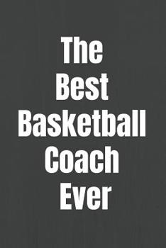 Paperback The Best Basketball Coach Ever: 110 Pages to Write in All the Plays and Practices Perfect Gift for Basketball Coaches Designed with Love by Basketball Book