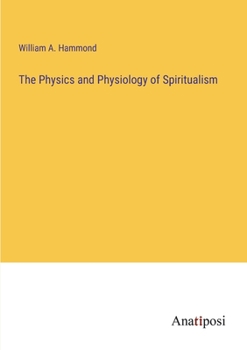 Paperback The Physics and Physiology of Spiritualism Book