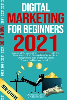 Paperback Digital Marketing for Beginners 2021: Exceed 2020 Generating Passive Income with The Ultimate and Most Effective New Social Media Strategy, Using the Book