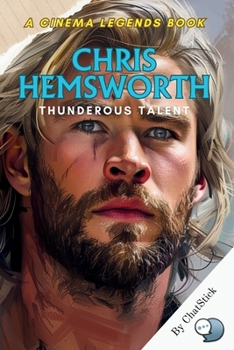 Paperback Chris Hemsworth: Thunderous Talent: From Aussie Beginnings to Hollywood Hero, An In-Depth Journey Through His Iconic Roles, Versatile P Book