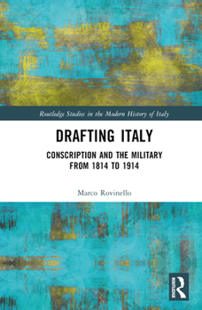Hardcover Drafting Italy: Conscription and the Military from 1814 to 1914 Book