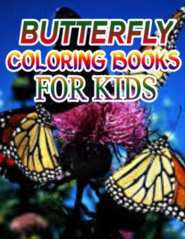 Butterfly Coloring Books for Kids: Coloring Book For Toddlers Butterfly Activity Book for Kids Ages 2- 4, 4-8, 8-12