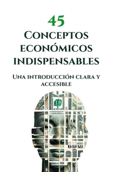 Paperback 45 Conceptos económicos indispensables: Una introducción clara y accesible [Spanish] Book