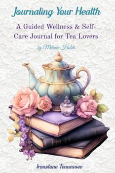 Paperback Journaling Your Health--TEA & BOOKS: A Wellness & Self-Care Journal for Tea Lovers Book