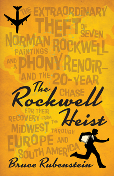 Paperback The Rockwell Heist: The Extraordinary Theft of Seven Norman Rockwell Paintings and a Phony Renoir--And the 20-Year Chase for Their Recovery from the M Book