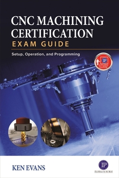 Paperback CNC Machining Certification Exam Guide: Setup, Operation, and Programming Book