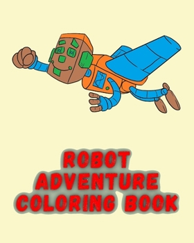 Paperback Robot Adventure Coloring Book: Robot Adventure For Kids Coloring Book