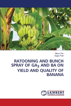 Paperback Ratooning and Bunch Spray of Ga3 and Ba on Yield and Quality of Banana Book