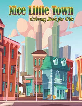 Nice Little Town Coloring Book for Kids: 30 Unique coloring book for adult’s relaxation stress relieving designs