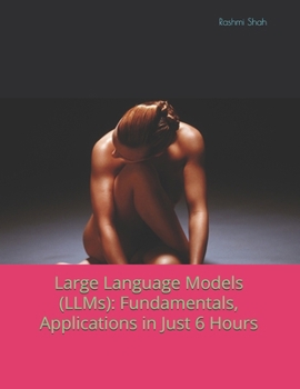 Paperback Large Language Models (LLMs): Fundamentals, Applications in Just 6 Hours Book