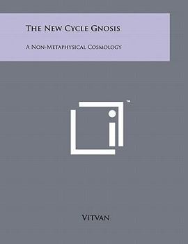 Paperback The New Cycle Gnosis: A Non-Metaphysical Cosmology Book