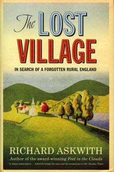 Hardcover The Lost Village: In Search of a Forgotten Rural England Book