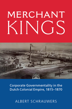 Hardcover Merchant Kings: Corporate Governmentality in the Dutch Colonial Empire, 1815-1870 Book