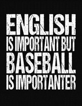 English Is Important But Baseball Is Importanter: College Ruled Composition Notebook