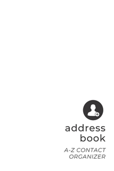 Paperback Address Book: Minimalists Small Contact & Address Organizer with Tabs - Names Birthday Phone Email Notes - Simple White - Basic Seri Book