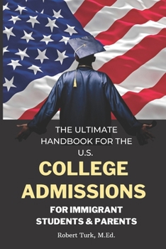 Paperback The Ultimate Handbook for the U.S. College Admissions for Immigrant Students and Parents Book