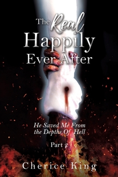 Paperback The Real Happily Ever After: He Saved Me From the Depths Of Hell: Part 2 Book
