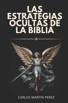 Las estrategias ocultas de la Biblia: Estrategias divinas para triunfar en la vida (Spanish Edition)