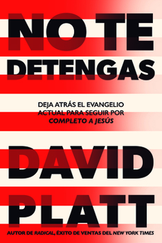 Paperback No Te Detengas: Deja Atrás El Evangelio Actual Para Seguir Por Completo a Jesús [Spanish] Book