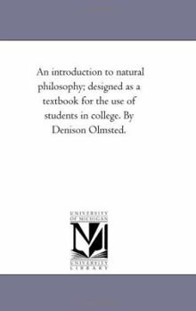 Paperback An introduction to Natural Philosophy; Designed As A Text-Book For the Use of Students in College. by Denison Olmsted. Book