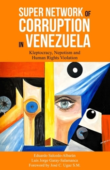 Paperback Super Network of Corruption in Venezuela: Kleptocracy, Nepotism and Human Rights Violation Book