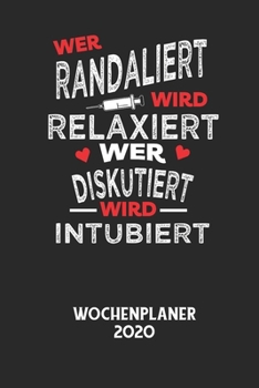 WER RANDALIERT WIRD RELAXIERT WER DISKUTIERT WIRD INTUBIERT - Wochenplaner 2020: Klassischer Planer für deine täglichen To Do's - plane und strukturie