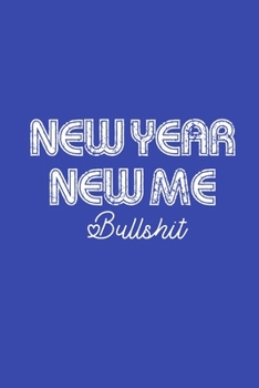 New Year New Me Bullshit: Blank Lined Journal for New Years Resolutions Plans for Travel and Weightloss to Log Goals