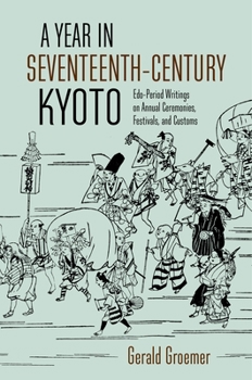 Paperback A Year in Seventeenth-Century Kyoto: Edo-Period Writings on Annual Ceremonies, Festivals, and Customs Book