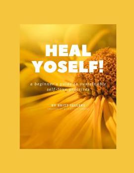 Paperback Heal Yoself!: a beginner's guide to sustainable self-love practices Book