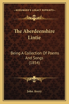 Paperback The Aberdeenshire Lintie: Being A Collection Of Poems And Songs (1854) Book