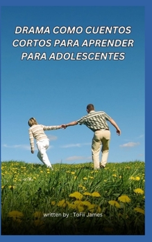DRAMA COMO CUENTOS CORTOS PARA APRENDER PARA ADOLESCENTES