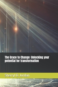 The Grace to Change: Unlocking your potential for transformation