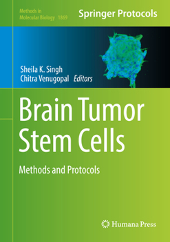 Brain Tumor Stem Cells: Methods and Protocols - Book #1869 of the Methods in Molecular Biology