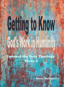 Paperback Getting to Know God's Work in Humanity: Connect the Dots Theology Book 2 Book