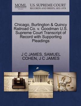 Paperback Chicago, Burlington & Quincy Railroad Co. V. Goodman U.S. Supreme Court Transcript of Record with Supporting Pleadings Book