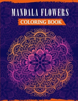 Paperback Mandala Flowers Coloring Book: An Adult Mandala Coloring Book Featuring 50 Beautiful Floral Designs For Stress Relief & Relaxation Book