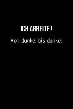 Ich arbeite von dunkel bis dunkel.: Der Notizblock mit Humor für das Büro. Spaß bei der Arbeit mit dem perfekten Block. Für alle Notizen. (German Edition)