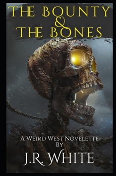 Paperback The Bounty & The Bones: A Weird West Novelette Book