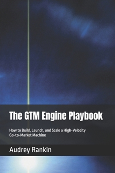 Paperback The GTM Engine Playbook: How to Build, Launch, and Scale a High-Velocity Go-to-Market Machine Book