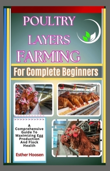 Paperback Poultry Layers Farming For Complete Beginners: A Comprehensive Guide To Maximizing Egg Production And Flock Health Book