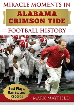 Hardcover Miracle Moments in Alabama Crimson Tide Football History: Best Plays, Games, and Records Book