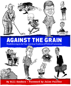 Hardcover Against the Grain: Bombthrowing in the Fine American Tradition of Political Cartooning Book