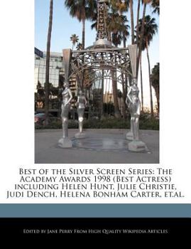 Paperback Best of the Silver Screen Series: The Academy Awards 1998 (Best Actress) Including Helen Hunt, Julie Christie, Judi Dench, Helena Bonham Carter, Et.Al Book