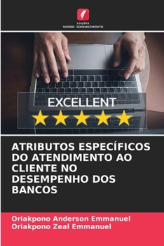 Atributos Específicos Do Atendimento Ao Cliente No Desempenho DOS Bancos (Portuguese Edition)