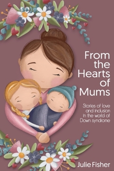 Paperback From the Hearts of Mums: Stories of love and inclusion in the world of Down Syndrome Book