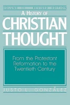 A History of Christian Thought Volume III: From the Protestant Reformation to the Twentieth Century - Book #3 of the A History of Christian Thought