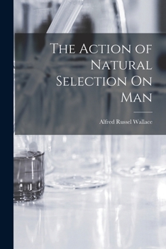 The Action of Natural Selection on Man